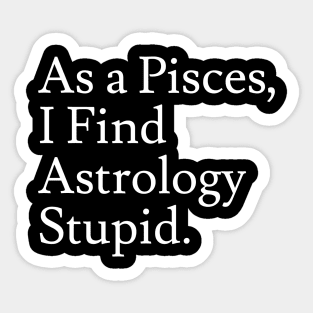 Pisces_Astrology is Stupid Sticker